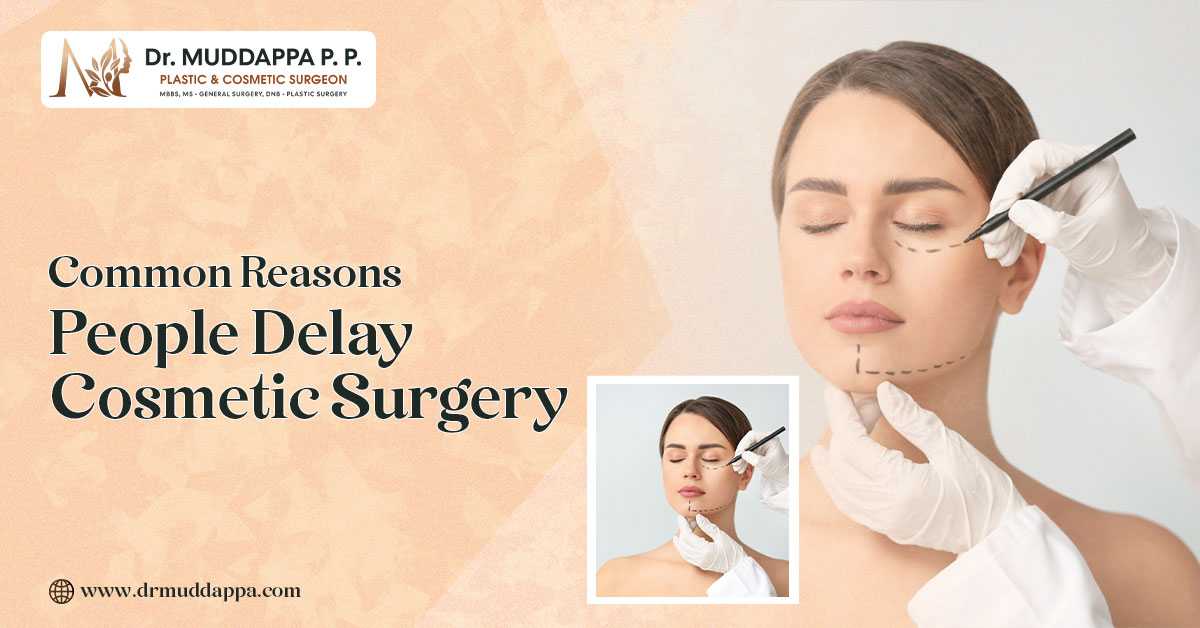 Common Reasons People Delay Cosmetic Surgery